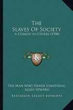 The Slaves Of Society: A Comedy In Covers (1900)