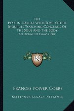 The Peak In Darien, With Some Other Inquiries Touching Concerns Of The Soul And The Body: An Octave Of Essays (1882)