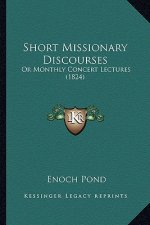 Short Missionary Discourses: Or Monthly Concert Lectures (1824)
