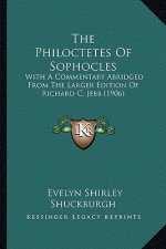 The Philoctetes Of Sophocles: With A Commentary Abridged From The Larger Edition Of Richard C. Jebb (1906)