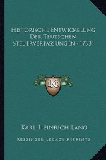 Historische Entwickelung Der Teutschen Steuerverfassungen (1793)