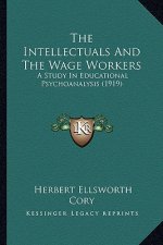 The Intellectuals And The Wage Workers: A Study In Educational Psychoanalysis (1919)
