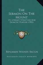 The Sermon On The Mount: Its Literary Structure And Didactic Purpose (1902)