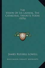 The Vision Of Sir Launfal, The Cathedral, Favorite Poems (1876)