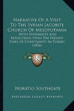 Narrative Of A Visit To The Syrian Jacobite Church Of Mesopotamia: With Statements And Reflections Upon The Present State Of Christianity In Turkey (1