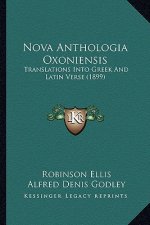 Nova Anthologia Oxoniensis: Translations Into Greek And Latin Verse (1899)