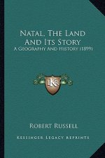 Natal, the Land and Its Story: A Geography and History (1899)