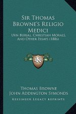 Sir Thomas Browne's Religio Medici: Urn Burial, Christian Morals, And Other Essays (1886)