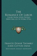 The Romance Of Labor: Scenes From Good Novels Depicting Joy In Work (1916)