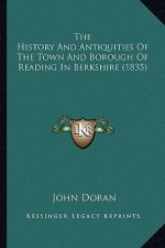 The History And Antiquities Of The Town And Borough Of Reading In Berkshire (1835)