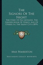 The Signors Of The Night: The Story Of Fra Giovanni, The Soldier Monk Of Venice, And Of Others In, The Silent City (1899)