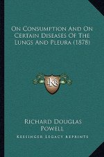 On Consumption And On Certain Diseases Of The Lungs And Pleura (1878)