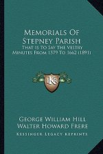 Memorials Of Stepney Parish: That Is To Say The Vestry Minutes From 1579 To 1662 (1891)