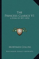 The Princess Clarice V1: A Story Of 1871 (1872)