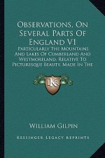 Observations, On Several Parts Of England V1: Particularly The Mountains And Lakes Of Cumberland And Westmoreland, Relative To Picturesque Beauty, Mad