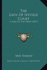 The Lady Of Neville Court: A Tale Of The Times (1877)