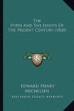 The Popes And The Jesuits Of The Present Century (1860)