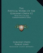 The Poetical Works Of The Goronwy Owen V2: With His Life And Correspondence (1876)