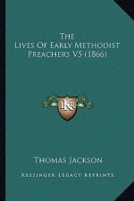 The Lives Of Early Methodist Preachers V5 (1866)