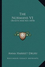 The Normans V1: Or Kith And Kin (1870)