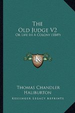 The Old Judge V2: Or Life In A Colony (1849)