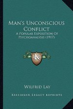 Man's Unconscious Conflict: A Popular Exposition Of Psychoanalysis (1917)