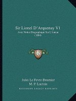 Sir Lionel D'Arquenay V1: Avec Notice Biographique Sur L'Auteur (1884)