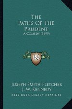 The Paths Of The Prudent: A Comedy (1899)
