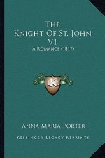 The Knight Of St. John V1: A Romance (1817)