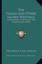 The Psalms And Other Sacred Writings: Their Origin, Contents, And Significance (1918)
