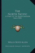 The North Pacific: A Story Of The Russo-Japanese War (1905)
