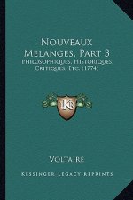 Nouveaux Melanges, Part 3: Philosophiques, Historiques, Critiques, Etc. (1774)