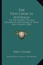 The New Chum In Australia: Or The Scenery, Life, And Manners Of Australians In Town And Country (1886)