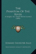 The Phantom Of The River: A Sequel To, Shod With Silence (1896)