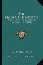 The Modern Theater V8: A Collection Of Successful Modern Plays (1811)