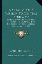 Narrative Of A Mission To Central Africa V2: Performed In The Years 1850-51, Under The Orders And At The Expense Of Her Majesty's Government (1853)