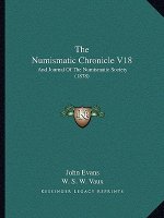 The Numismatic Chronicle V18: And Journal Of The Numismatic Society (1878)