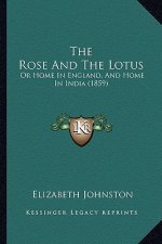 The Rose And The Lotus: Or Home In England, And Home In India (1859)