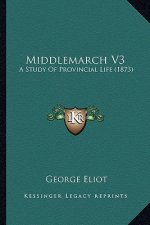 Middlemarch V3: A Study Of Provincial Life (1873)