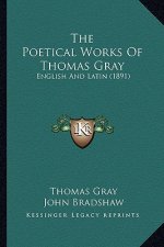 The Poetical Works Of Thomas Gray: English And Latin (1891)