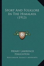 Sport And Folklore In The Himalaya (1913)