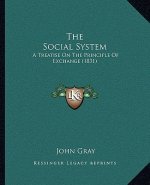 The Social System: A Treatise On The Principle Of Exchange (1831)