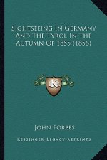 Sightseeing In Germany And The Tyrol In The Autumn Of 1855 (1856)