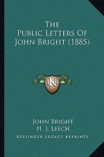 The Public Letters Of John Bright (1885)
