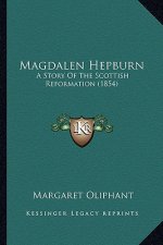 Magdalen Hepburn: A Story Of The Scottish Reformation (1854)