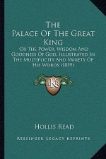 The Palace Of The Great King: Or The Power, Wisdom And Goodness Of God, Illustrated In The Multiplicity And Variety Of His Words (1859)