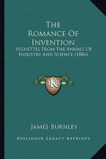 The Romance Of Invention: Vignettes From The Annals Of Industry And Science (1886)