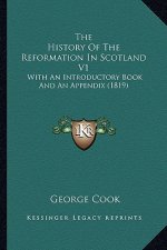 The History Of The Reformation In Scotland V1: With An Introductory Book And An Appendix (1819)