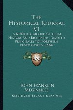 The Historical Journal V1: A Monthly Record Of Local History And Biography, Devoted Principally To Northern Pennsylvania (1888)