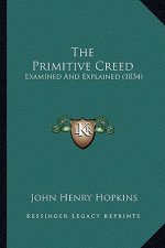The Primitive Creed: Examined And Explained (1834)